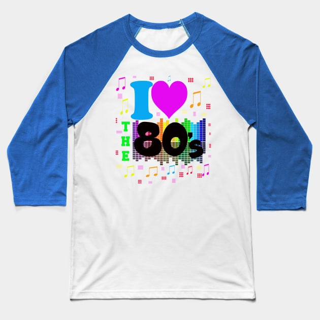 I Love 80's Made In The 80's. I love The Eighties Baseball T-Shirt by albaley